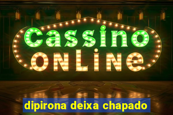 dipirona deixa chapado